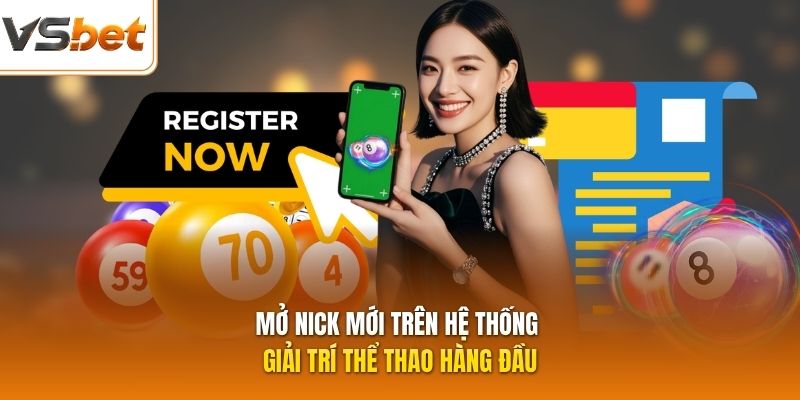 Mở nick mới trên hệ thống giải trí thể thao hàng đầu